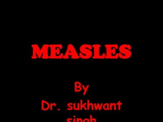 MEASLES By  Dr. sukhwantsingh 