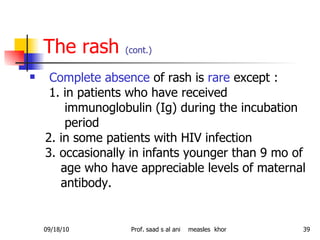 The rash  (cont.) <ul><li>Complete absence  of rash is  rare  except : </li></ul><ul><li>1. in patients who have received ...