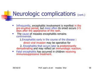 Neurologic complications  (cont.)   <ul><li>Infrequently , encephalitic involvement is manifest  in the pre-eruptive perio...