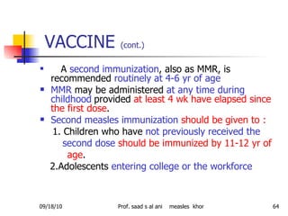 VACCINE  (cont.)   <ul><li>A  second immunization , also as MMR, is recommended  routinely at 4-6 yr of age   </li></ul><u...