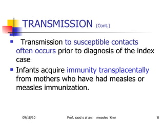 TRANSMISSION  (Cont.)   <ul><li>Transmission  to susceptible contacts often occurs  prior to diagnosis of the index case <...