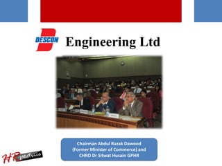 Engineering Ltd
Chairman Abdul Razak Dawood
(Former Minister of Commerce) and
CHRO Dr Sitwat Husain GPHR
 