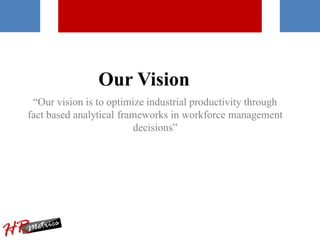 Mission
We provide customized human capital management tools to
leverage workforce productivity for sustainable organizati...