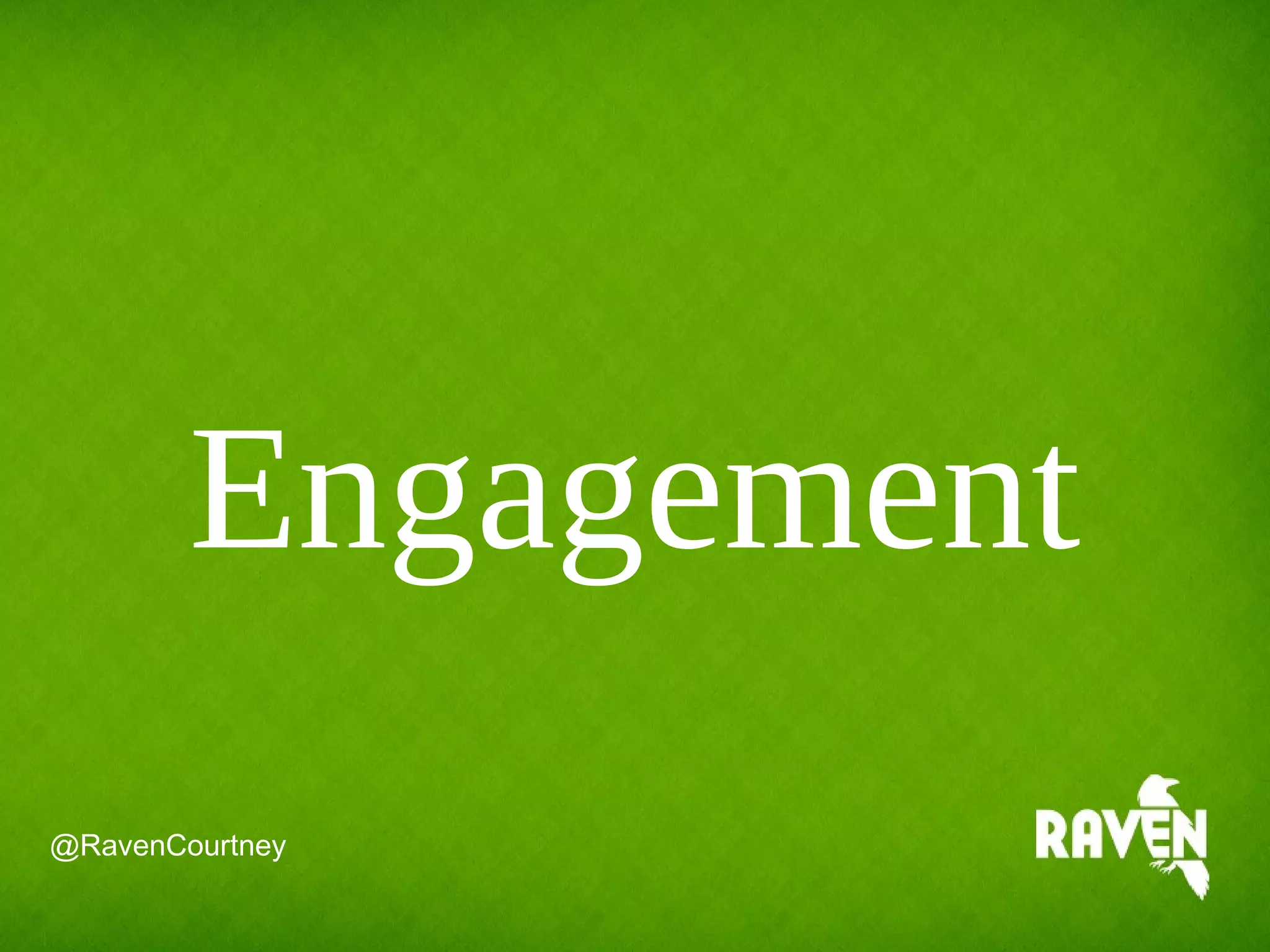 Engagement
@RavenCourtney
 