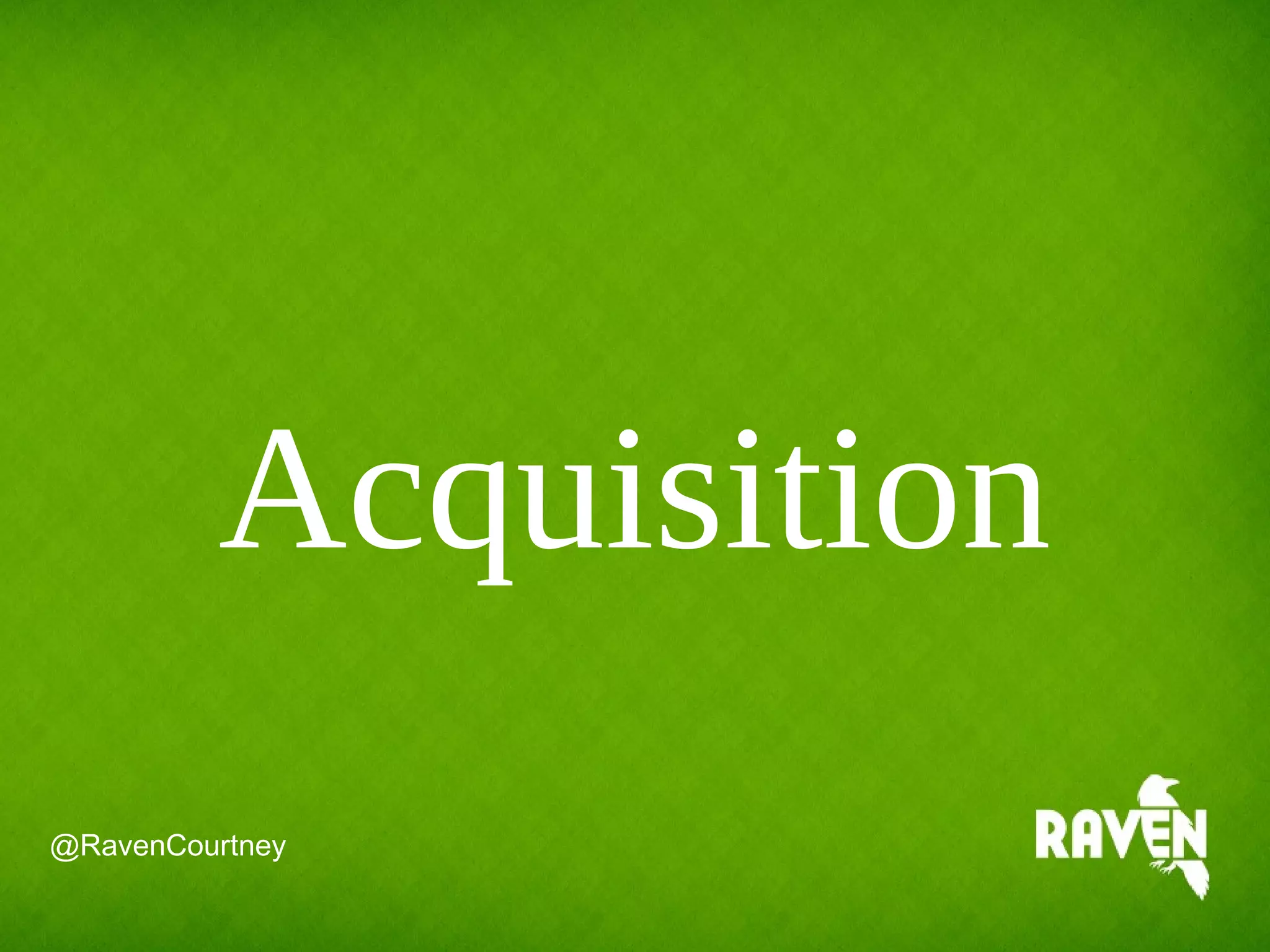 Acquisition
@RavenCourtney
 