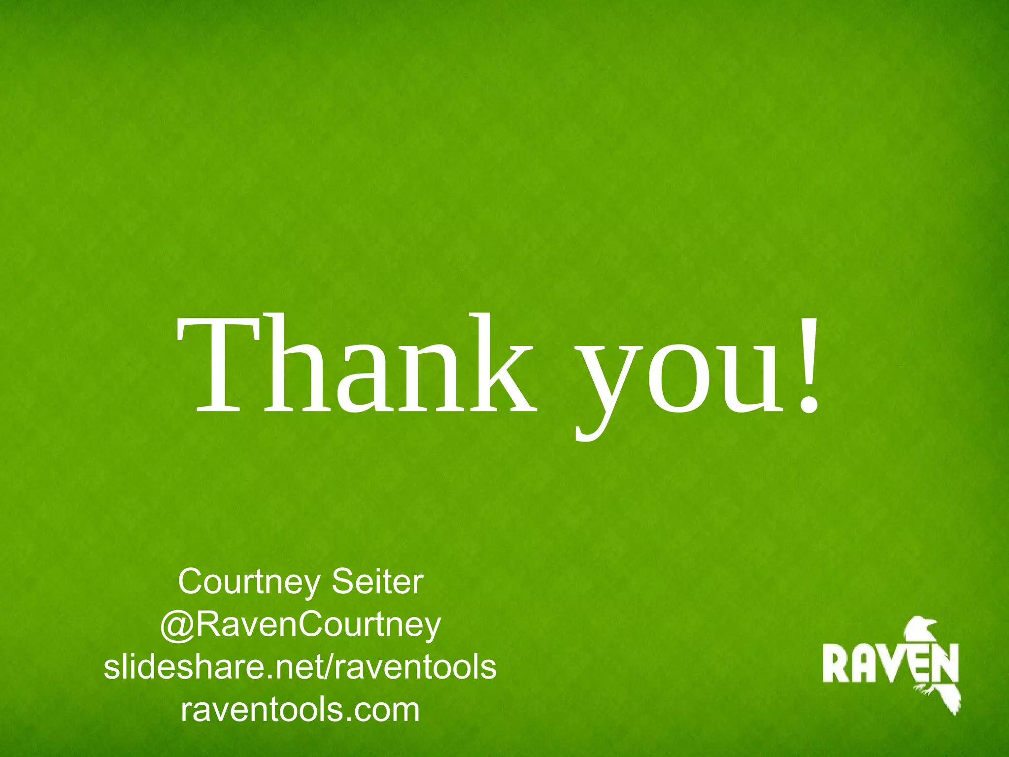 Thank you!
Courtney Seiter
@RavenCourtney
slideshare.net/raventools
raventools.com
 