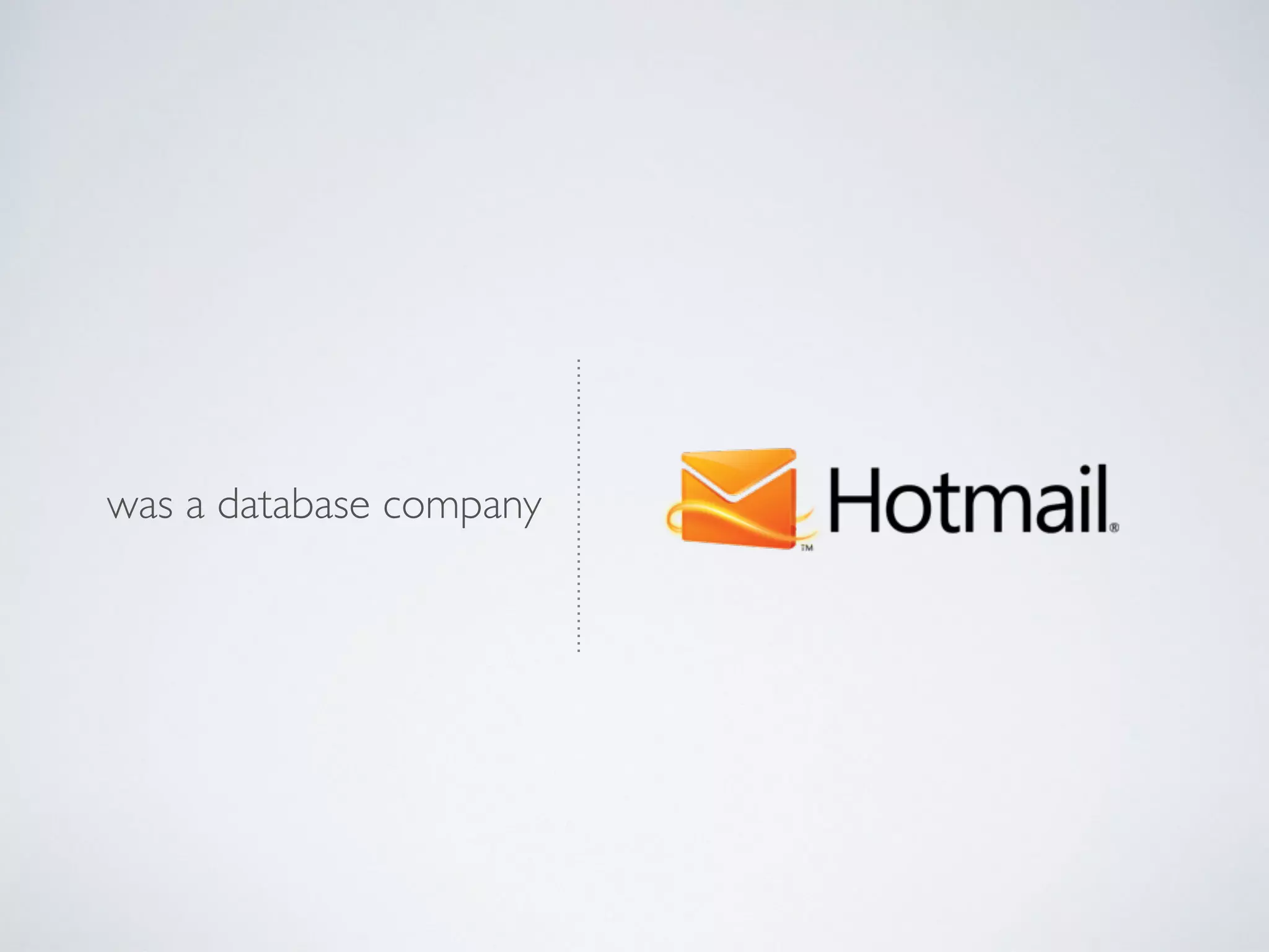 • Most startups don’t know what they’ll be
when they grow up.
• Markets get disrupted by Data
• Evaluate data to understand what’s working
and what’s not.
 
