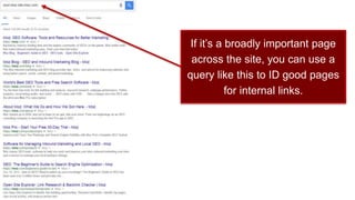 If it’s a broadly important page
across the site, you can use a
query like this to ID good pages
for internal links.
 