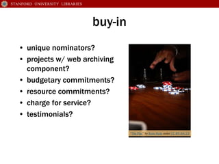 buy-in
• unique nominators?
• projects w/ web archiving
component?
• budgetary commitments?
• resource commitments?
• char...