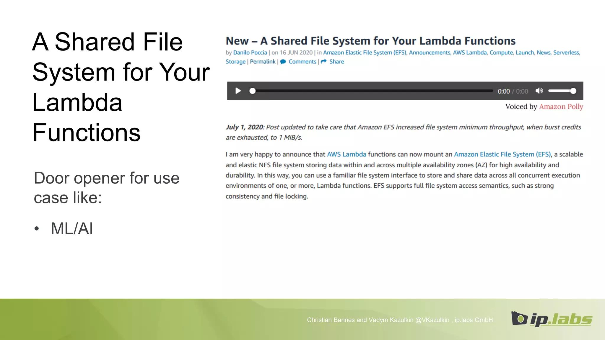A Shared File
System for Your
Lambda
Functions
Door opener for use
case like:
• ML/AI
Christian Bannes and Vadym Kazulkin @VKazulkin , ip.labs GmbH
 