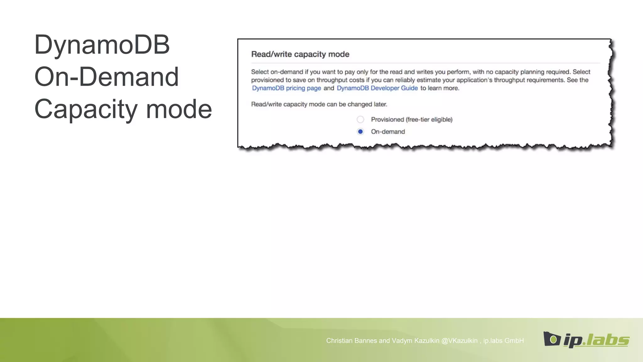 DynamoDB
On-Demand
Capacity mode
Christian Bannes and Vadym Kazulkin @VKazulkin , ip.labs GmbH
 