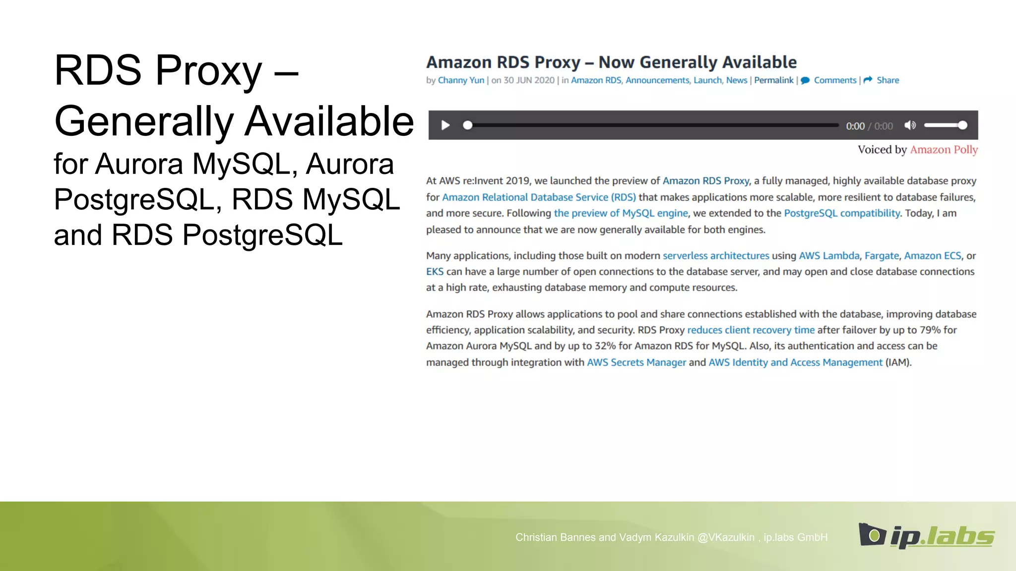 RDS Proxy –
Generally Available
for Aurora MySQL, Aurora
PostgreSQL, RDS MySQL
and RDS PostgreSQL
Christian Bannes and Vadym Kazulkin @VKazulkin , ip.labs GmbH
 
