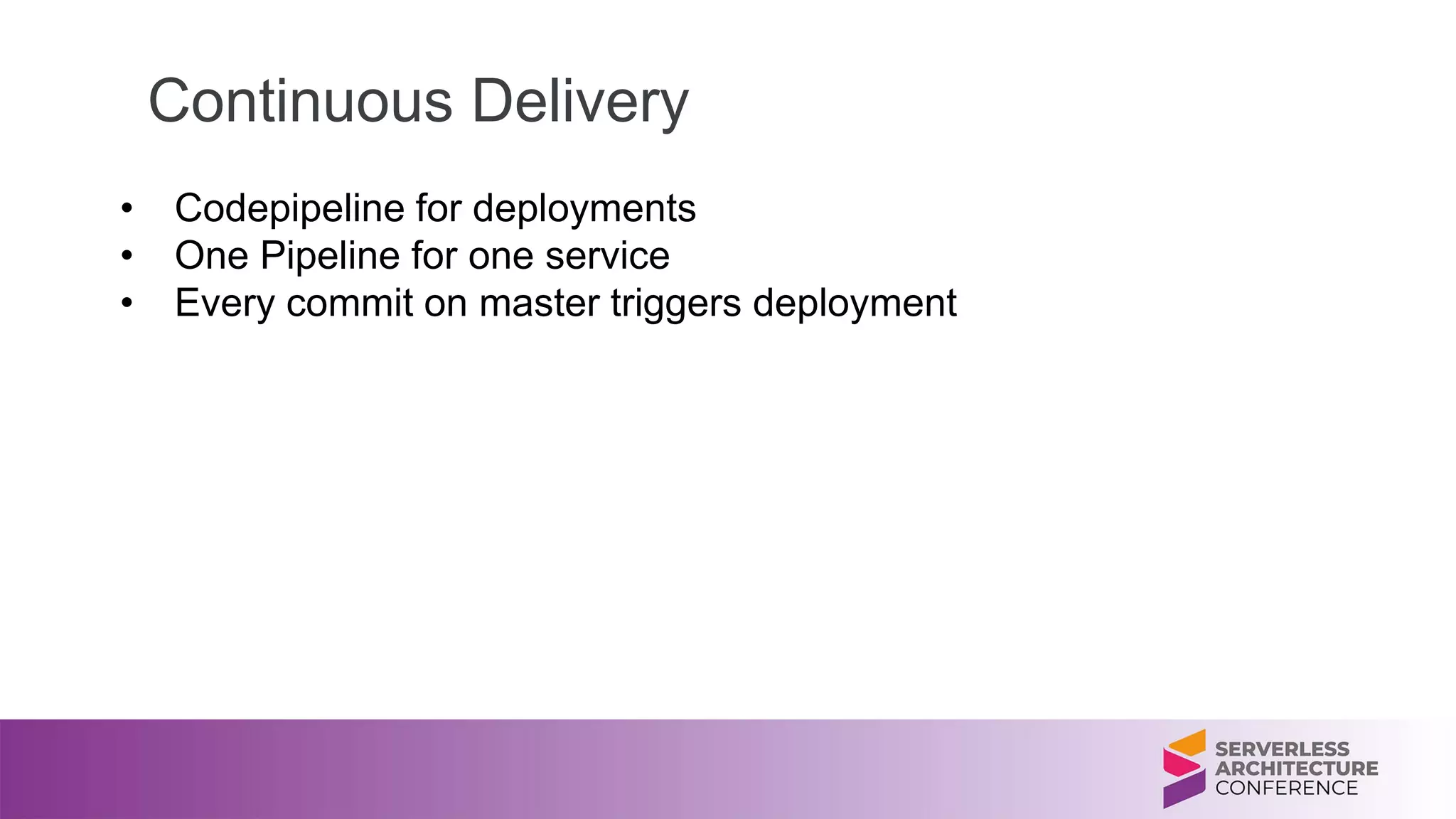 Continuous Delivery
• Codepipeline for deployments
• One Pipeline for one service
• Every commit on master triggers deployment
 