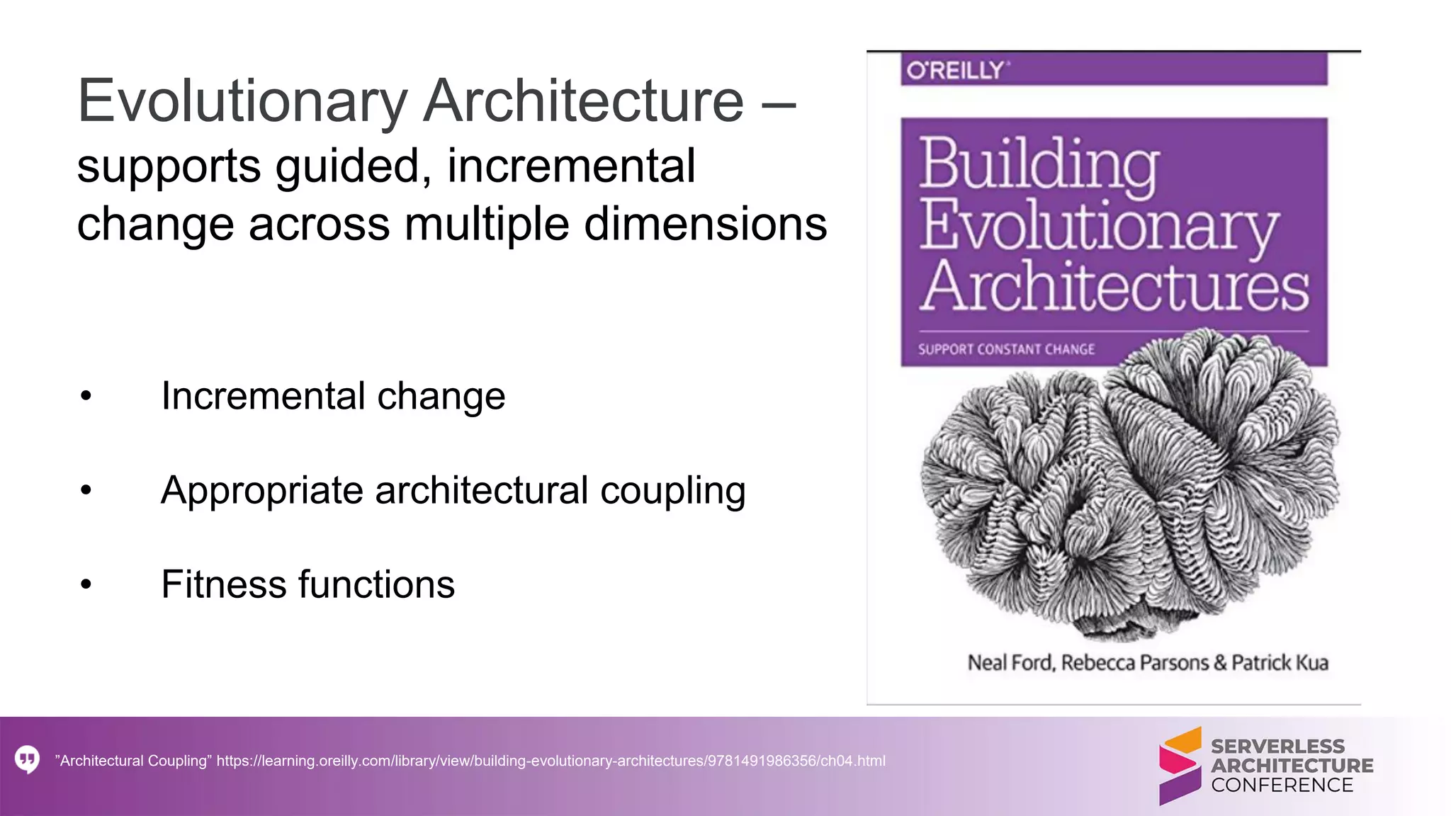 Evolutionary Architecture –
supports guided, incremental
change across multiple dimensions
• Incremental change
• Appropriate architectural coupling
• Fitness functions
”Architectural Coupling” https://learning.oreilly.com/library/view/building-evolutionary-architectures/9781491986356/ch04.html
 