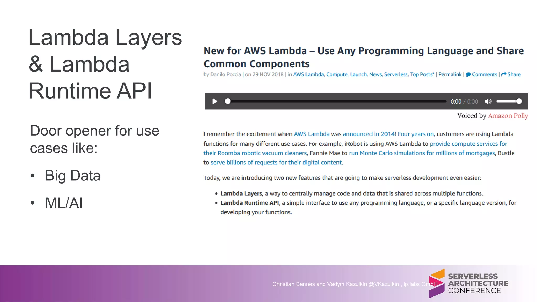 Lambda Layers
& Lambda
Runtime API
Door opener for use
cases like:
• Big Data
• ML/AI
Christian Bannes and Vadym Kazulkin @VKazulkin , ip.labs GmbH
 