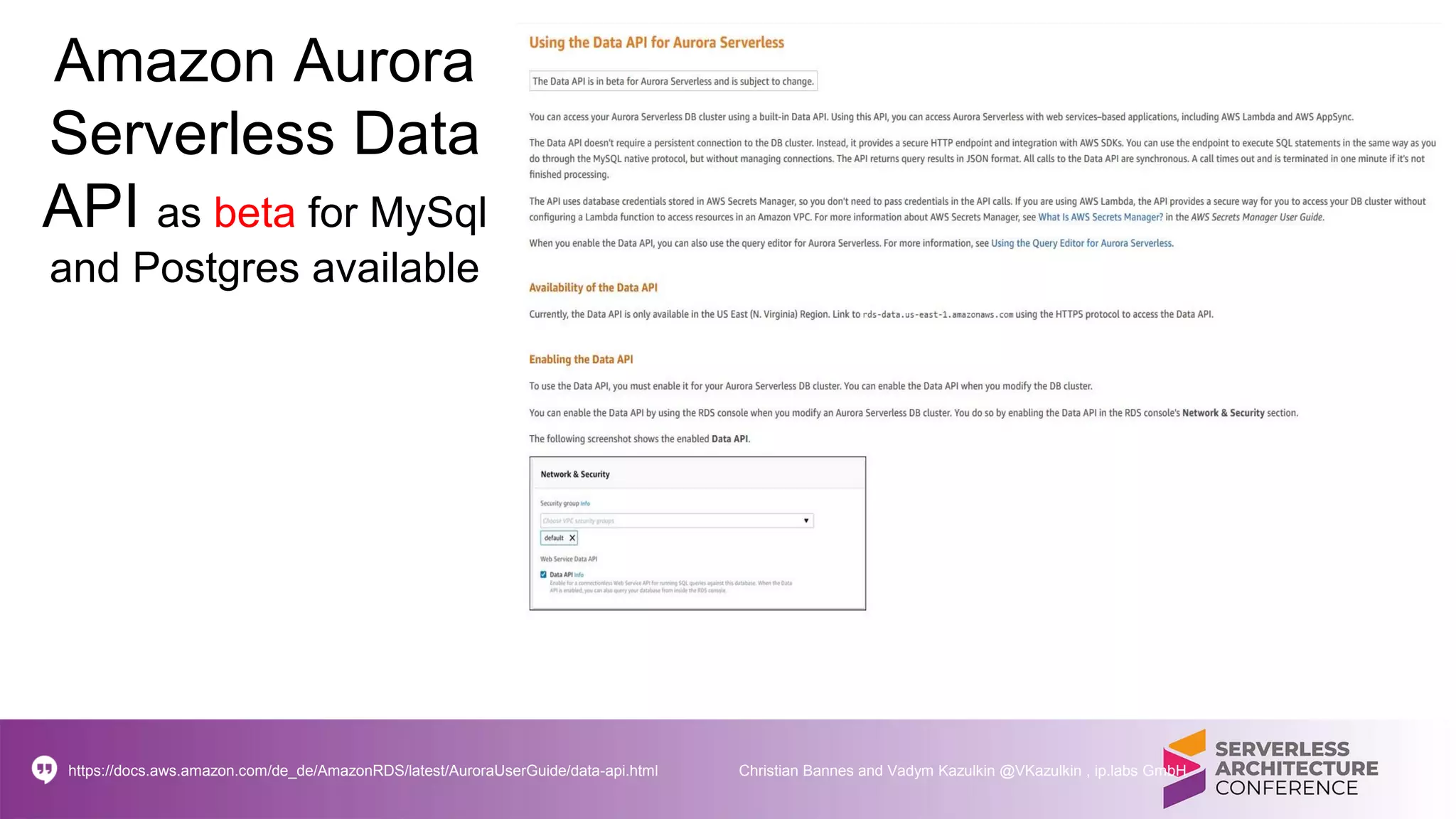 Amazon Aurora
Serverless Data
API as beta for MySql
and Postgres available
https://docs.aws.amazon.com/de_de/AmazonRDS/latest/AuroraUserGuide/data-api.html Christian Bannes and Vadym Kazulkin @VKazulkin , ip.labs GmbH
 