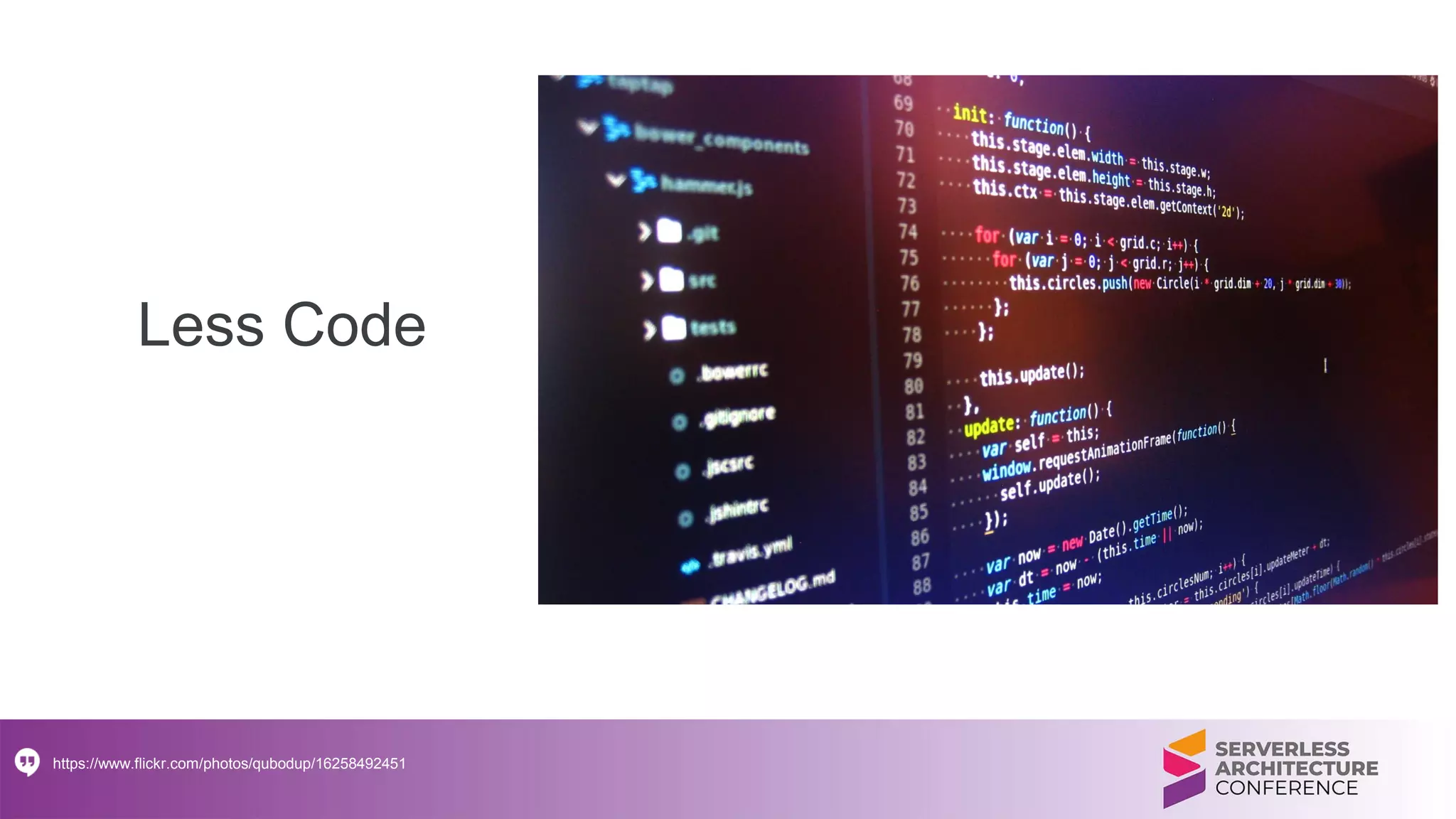 Less Code
https://www.flickr.com/photos/qubodup/16258492451
 