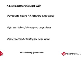A Few Indicators to Start With
# products clicked / # category page views
# facets clicked / # category page views
# filte...