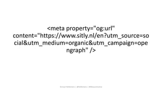 <meta property="og:url"
content="https://www.sitly.nl/en?utm_source=so
cial&utm_medium=organic&utm_campaign=ope
ngraph" />...