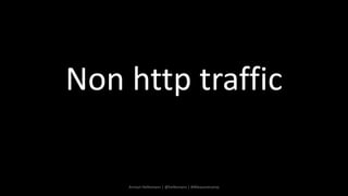 Non http traffic
Arnout Hellemans | @hellemans | #iMeasurecamp
 
