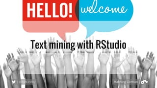 Text mining with RStudio
| @AshLindley
 