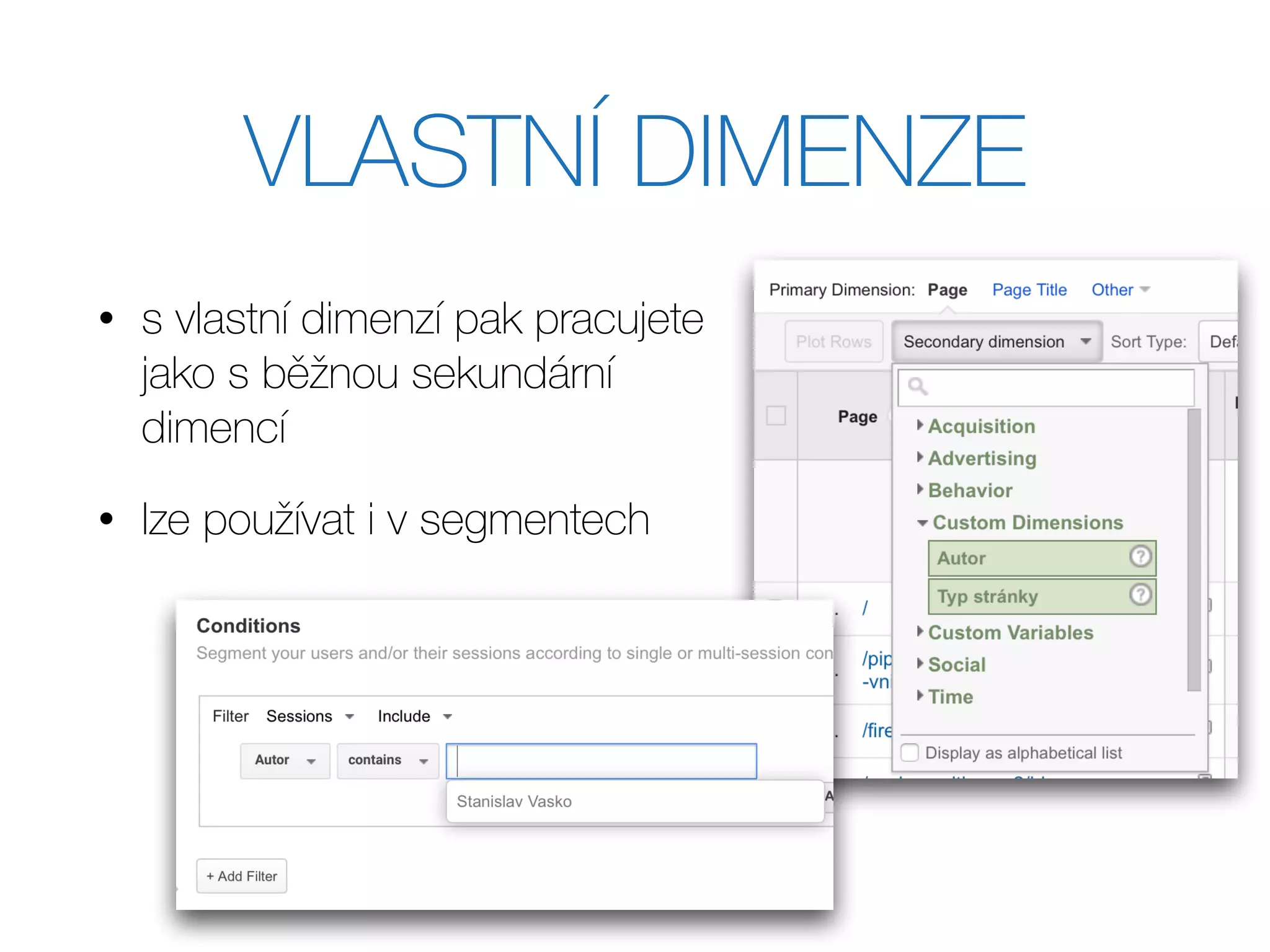 VLASTNÍ DIMENZE
• s vlastní dimenzí pak pracujete
jako s běžnou sekundární
dimencí
• lze používat i v segmentech
 