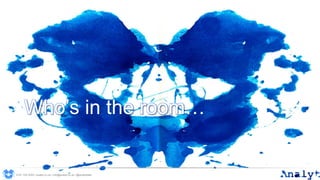 Who’s in the room…
0191 704 2045 | analyt.co.uk | info@analyt.co.uk | @analytdata
 