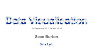 18th September 2015 14:00 – 16:45
Sean Burton
 
