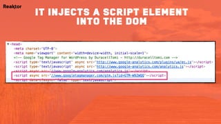 it injects a script element
into the dom
 
