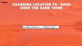 window.location = '#thank-you';
changing location to #hash
does the same thing
 