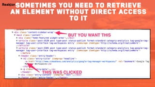 sometimes you need to retrieve
an element without direct access
to it
 