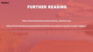 http://www.w3schools.com/cssref/css_selectors.asp
http://www.simoahava.com/analytics/matches-css-selector-operator-in-gtm-triggers/
further reading
 