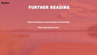 https://api.jquery.com/category/traversing/
http://api.jquery.com/
further reading
 