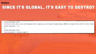 Since it’s global, it’s easy to destroy
 