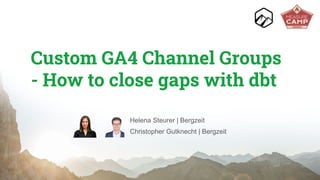 Custom GA4 Channel Groups
- How to close gaps with dbt
Helena Steurer | Bergzeit
Christopher Gutknecht | Bergzeit
 