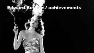 Edward Bernays’ achievements
 