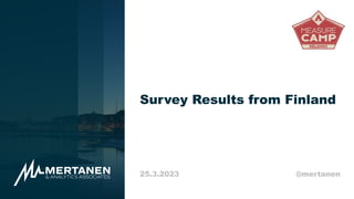 Survey Results from Finland
25.3.2023 @mertanen
 