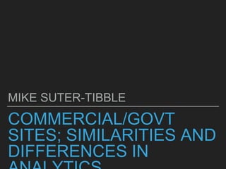 COMMERCIAL/GOVT
SITES; SIMILARITIES AND
DIFFERENCES IN
MIKE SUTER-TIBBLE
 