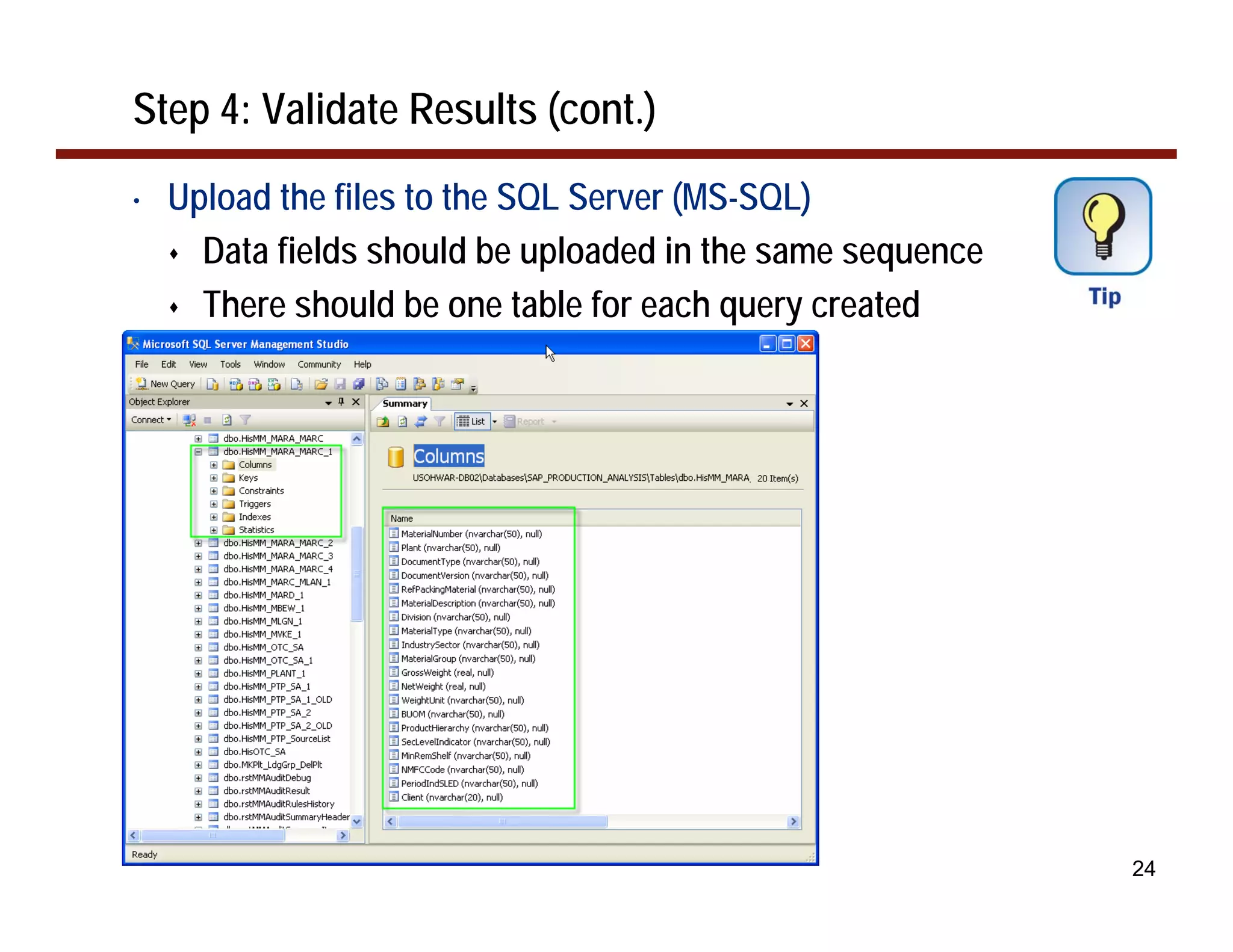 Step 4: Validate Results (cont.)
•   Upload the files to the SQL Server (MS-SQL)
      Data fields should be uploaded in the same sequence
      There should be one table for each query created




                                                            24
 
