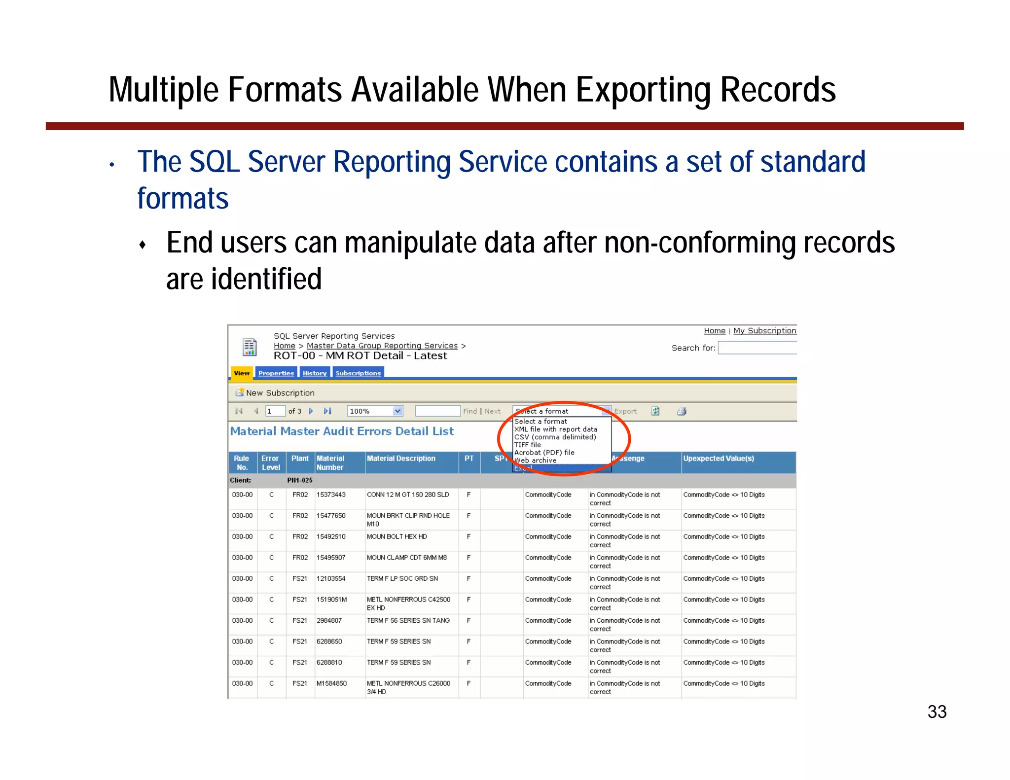 Multiple Formats Available When Exporting Records
•   The SQL Server Reporting Service contains a set of standard
    formats
       End users can manipulate data after non-conforming records
       are identified




                                                                    33
 