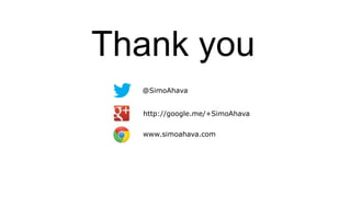 Thank you
@SimoAhava
http://google.me/+SimoAhava
www.simoahava.com
 