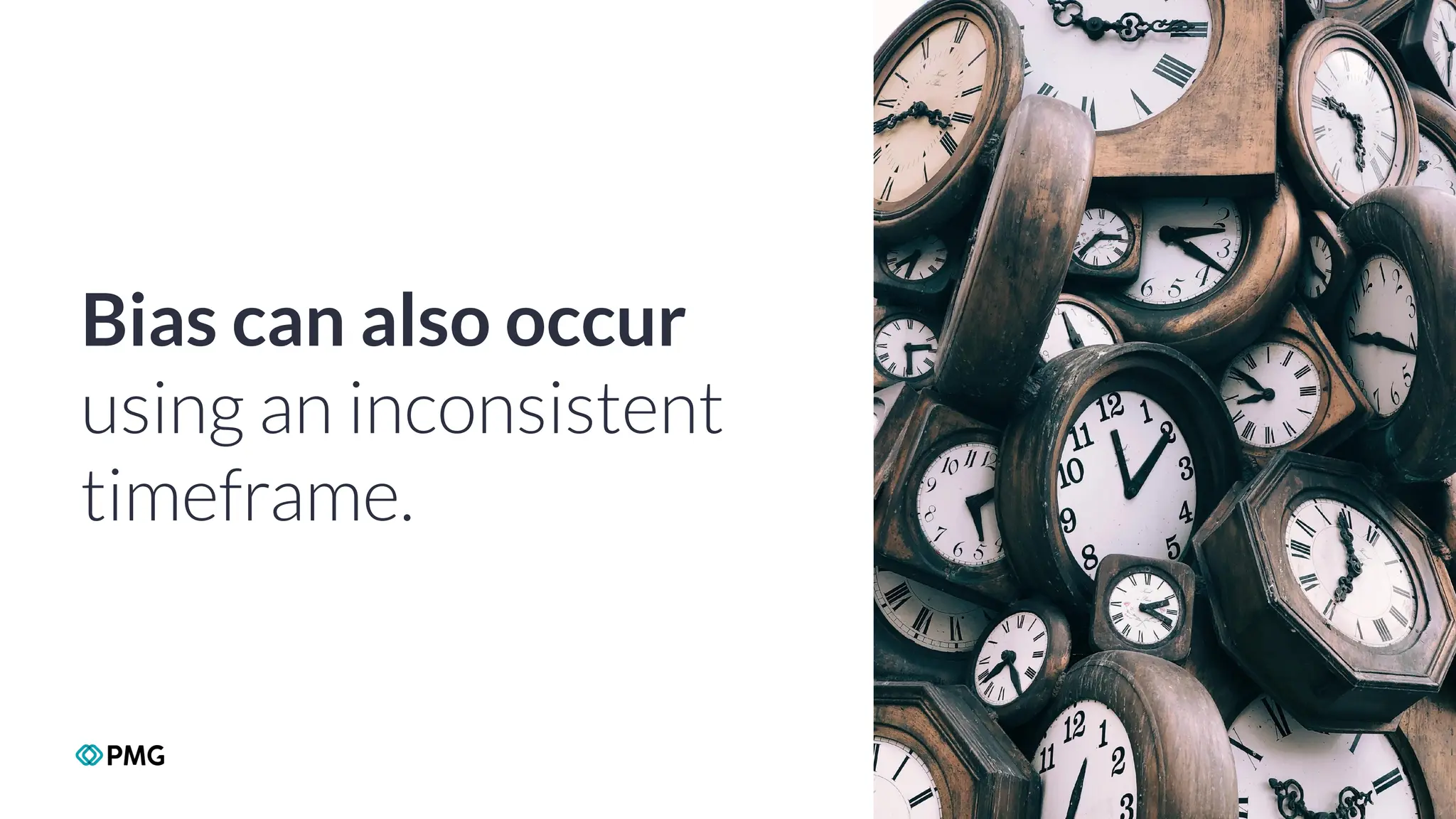 Copyright 2024 PMG Worldwide LLC. All rights Reserved
26
Bias can also occur
using an inconsistent
timeframe.
 