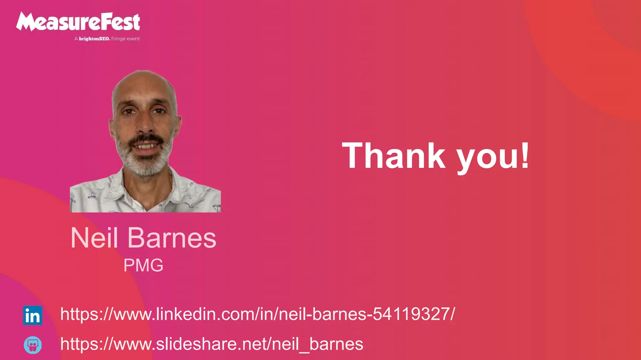 Thank you!
Neil Barnes
PMG
https://www.slideshare.net/neil_barnes
https://www.linkedin.com/in/neil-barnes-54119327/
 