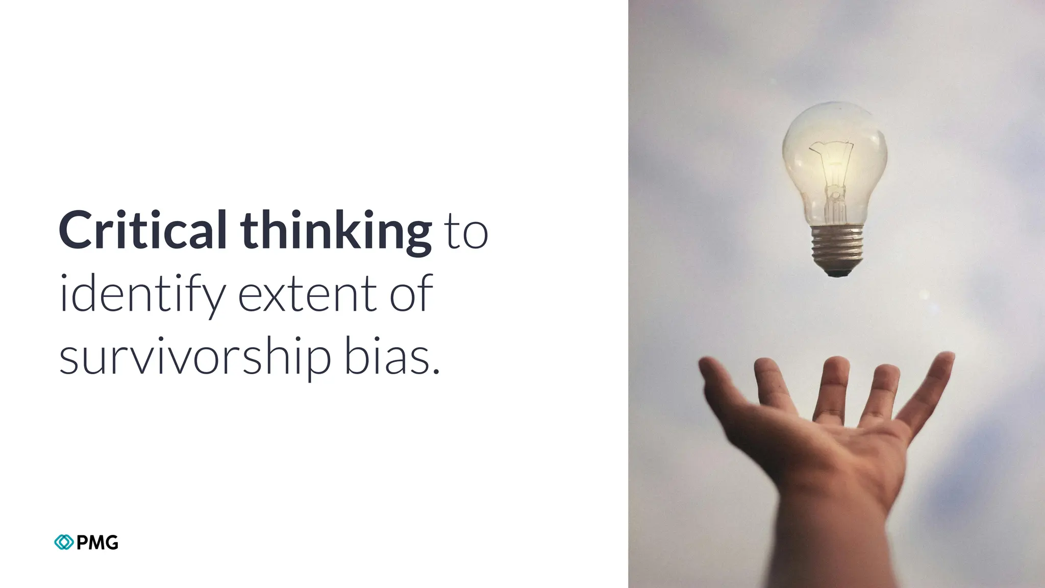 Copyright 2024 PMG Worldwide LLC. All rights Reserved
6
Critical thinking to
identify extent of
survivorship bias.
 