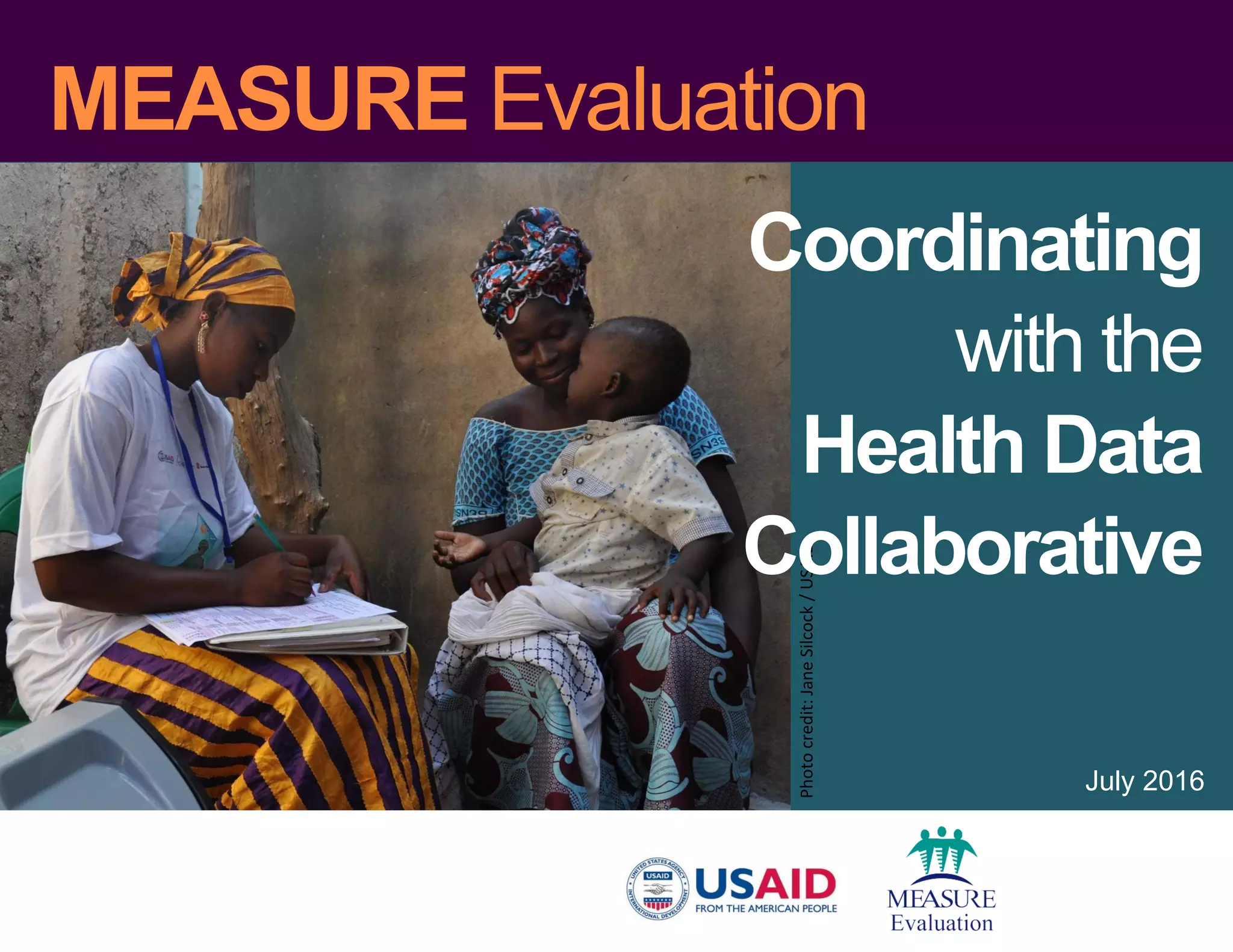 MEASURE Evaluation
July 2016
Photocredit:JaneSilcock/USAID
Coordinating
with the
Health Data
Collaborative