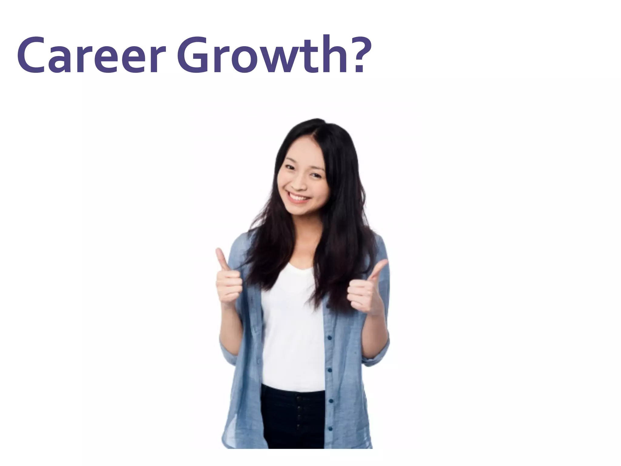  Career	
  Growth?	
  
 