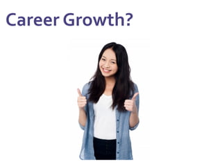  Career	
  Growth?	
  
 