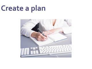 Create	
  a	
  plan	
  
 