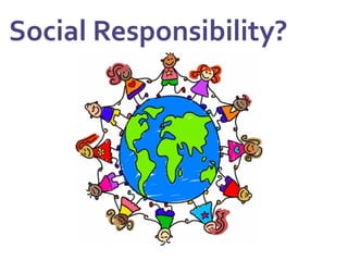  Social	
  Responsibility?	
  
 