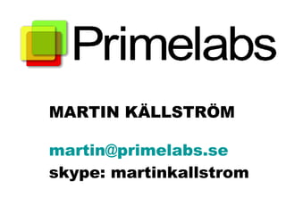 MARTIN KÄLLSTRÖM [email_address] skype: martinkallstrom 
